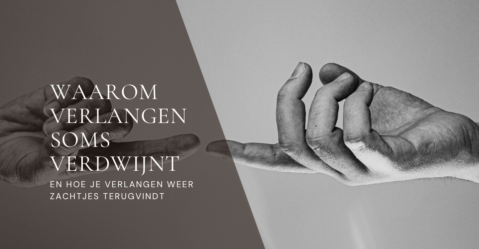 Waarom verlangen soms verdwijnt en hoe je verlangen zachtjes terugvindt