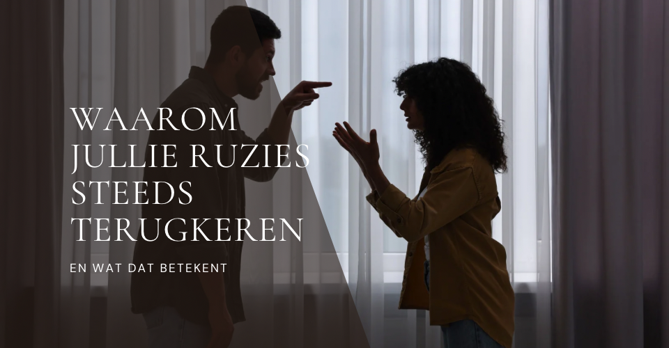 Waarom jullie ruzies steeds terugkeren en wat dat eigenlijk betekent
